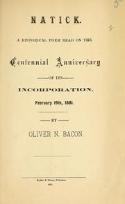 Cover of: Natick: a historical poem read on the Centennial Anniversary of its incorporation. February 19th, 1881