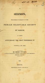 Cover of: A sermon, delivered by request of the Female charitable society in Salem, at their anniversary the first Wednesday in August, A.D. 1815 / by Moses Stuart by Moses Stuart