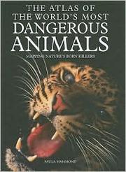 Cover of The atlas of the world's most dangerous animals : mapping nature's born killers