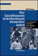 Cover of: Der Geschlossene Arbeitseinsatz deutscher Juden: zur Zwangsarbeit als Element der Verfolgung 1938-1943