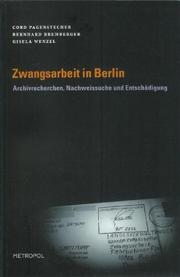 Cover of: Zwangsarbeit in Berlin: Archivrecherchen, Nachweissuche und Entschädigung