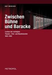 Cover of: Zwischen Bühne und Baracke: Lexikon der verfolgten Theater-, Film- und Musikkünstler 1933 bis 1945