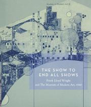 Cover of: The Show To End All Shows: Frank Lloyd Wright And The Museum Of Modern Art, 1940 (Studies in Modern Art 8)