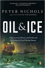 Cover of: Oil & Ice: A story of Arctic Disaster and the Rise and Fall of America's Last Whaling Dynasty by 