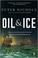 Cover of: Oil & Ice: A story of Arctic Disaster and the Rise and Fall of America's Last Whaling Dynasty