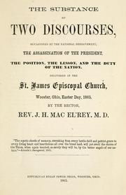 Cover of: The substance of two discourses, occasioned by the national bereavement: the assassination of the President, the position, the lesson, and the duty of the nation. Delivered in the St. James Episcopal church, Wooster, Ohio, Easter day, 1865