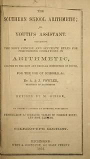 Cover of: The Southern school arithmetic; or, Youth's assistant: Containing the most concise and accurate rules for performing operations in arithmetic, adapted to the easy and regular instruction of youth, for the use of schools, &c