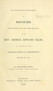 Cover of: The church, the pulpit, and the gospel.: A discourse delivered at the ordination of Rev. George Ellis, as pastor of the Harvard church, in Charlestown, March 11, 1840.