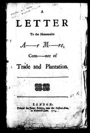 Cover of: A letter to the Honourable A------r M-----re, com-------ner of trade and plantation by Arthur Moore