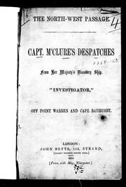 Cover of: The North-West Passage: Capt. M'Clure's despatches from Her Majesty's discovery ship, "Investigator", off Point Warren and Cape Bathurst