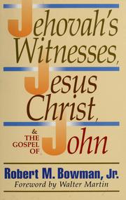 Cover of: Jehovah's Witnesses, Jesus Christ, and the Gospel of John by Robert M. Bowman