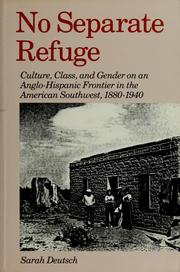 Cover of: No Separate Refuge: Culture, Class, and Gender on an Anglo-Hispanic Frontier in the American Southwest, 1880-1940