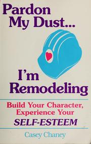 Cover of: Pardon my dust-- I'm remodeling: build your character, experience your self-esteem