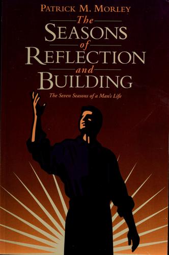 The seasons of reflection and building by Patrick M. Morley