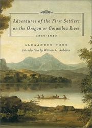 Adventures of the first settlers on the Oregon or Columbia River, 1810-1813 by Ross, Alexander, Alexander Ross