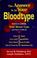 Cover of: The Answer Is in Your Bloodtype