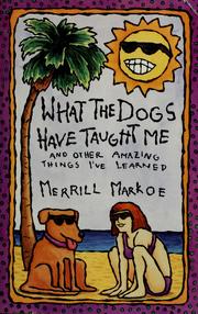 Cover of: What the dogs have taught me and other amazing things I've learned by Merrill Markoe