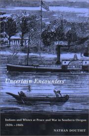 Cover of: Uncertain encounters: Indians and whites at peace and war in southern Oregon, 1820s-1860s