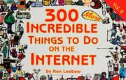 Cover of: 300 more incredible things to do on the Internet by Ken Leebow