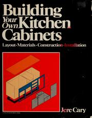 Cover of: Building your own kitchen cabinets: layout, materials, construction, installation
