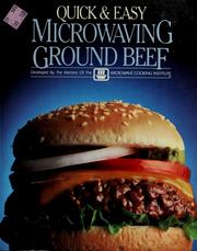 Cover of: Quick & easy microwaving ground beef by developed by the kitchens of the Microwave Cooking Institute.