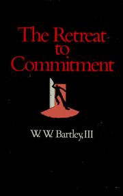 The retreat to commitment by William Warren Bartley