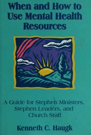 Cover of: When and how to use mental health resources: a guide for Stephen ministers, Stephen leaders, and church staff