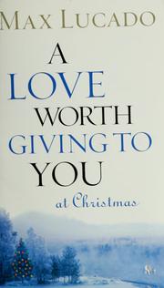 Cover of: A Love Worth Giving To You at Christmas by Max Lucado