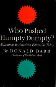 Cover of: Who pushed Humpty Dumpty?: Dilemmas in American education today.