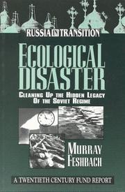 Cover of: Ecological Disaster: Cleaning Up the Hidden Legacy of the Soviet Regime : A Twentieth Century Fund Report (Russia in Transition)