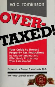 Cover of: Overtaxed!: your guide to honest property tax reductions by understanding and effectively protesting your assessment