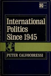 Cover of: International politics since 1945. -- by Calvocoressi, Peter., Calvocoressi, Peter.