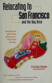 Cover of: Relocating to San Francisco and the Bay area: everything you need to know before you go--and once you get there!