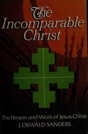 Cover of: The incomparable Christ by J. Oswald Sanders