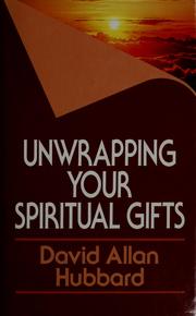Cover of: Unwrapping your spiritual gifts by David Allan Hubbard
