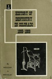 Cover of: A history of dentistry in Colorado, 1859-1959. by William Alan Douglas