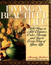 Cover of: Living a beautiful life: 500 ways to add elegance, order, beauty, and joy to every day of your life