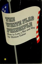 Cover of: The White Flag Principle: How to Lose a War and Why de •Shimon Tzabar