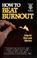 Cover of: How to beat burnout