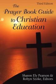 The new prayer book guide to Christian education by Sharon Ely Pearson