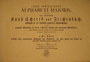 Cover of: Liber artificiosus alphabeti maioris, oder, Neu inventirtes Kunst-Schreib- und Zeichenbuch: bestehend in 56 künstlich gravirten Kupferstichen : nebst beigefügter Abhandlung der darinn enthaltenen nützlichen und angenehmen Wissenschaften, zum Nutzen und Vergnügen der edlen Jugend in zween Theile vertheilet ...