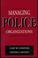 Cover of: Managing police organizations