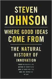 Where good ideas come from by Steven Johnson, Steven Johnson