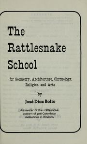Cover of: The rattlesnake school for geometry, architecture, chronology, religion and arts by José Díaz Bolio