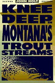 Cover of: Knee deep in Montana's trout streams by John Holt, Ruth Carol Cushman, John Holt