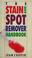 Cover of: The stain and spot remover handbook
