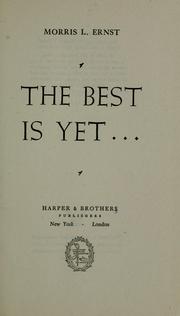 Cover of: The best is yet... by Morris Leopold Ernst