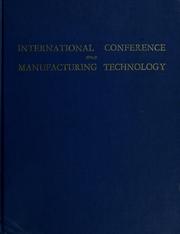 Cover of: International Conference. Manufacturing technology: Proceedings of the International Conference on Manufacturing Technology. Univ. of Michigan, Ann Arbor, Mich., 25.-28. Sept. 1967