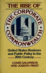 Cover of: The rise of the corporate commonwealth: U.S. business and public policy in the twentieth century