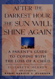 Cover of: After the darkest hour, the sun will shine again: a parent's guide to coping with the loss of a child